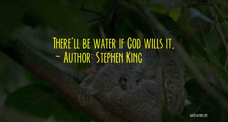Stephen King Quotes: There'll Be Water If God Wills It,