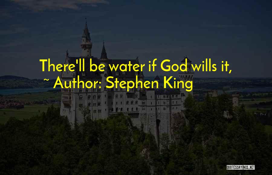 Stephen King Quotes: There'll Be Water If God Wills It,