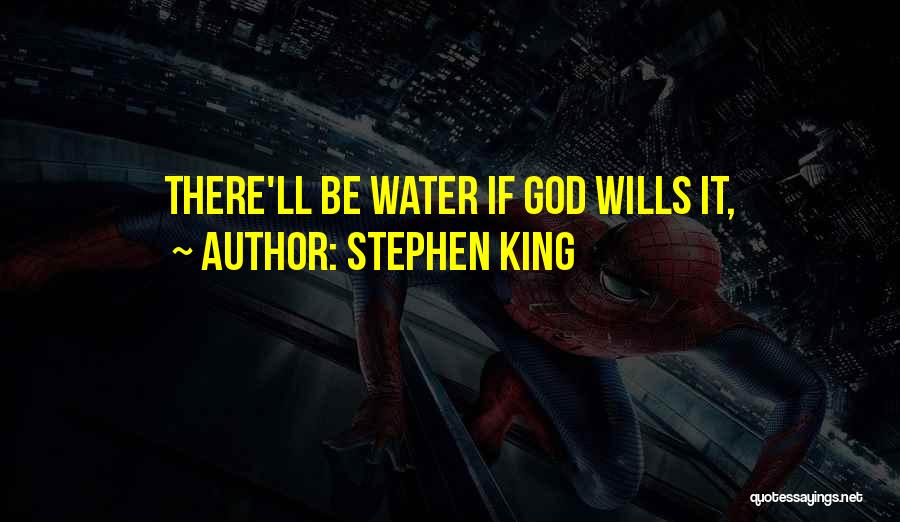 Stephen King Quotes: There'll Be Water If God Wills It,