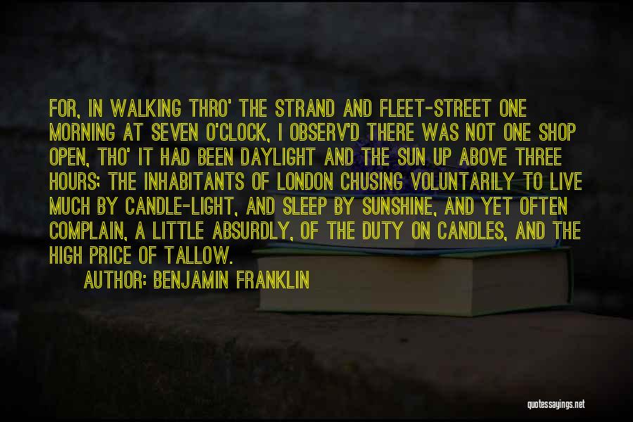 Benjamin Franklin Quotes: For, In Walking Thro' The Strand And Fleet-street One Morning At Seven O'clock, I Observ'd There Was Not One Shop