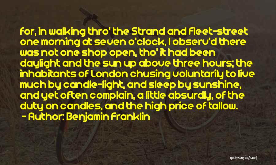 Benjamin Franklin Quotes: For, In Walking Thro' The Strand And Fleet-street One Morning At Seven O'clock, I Observ'd There Was Not One Shop