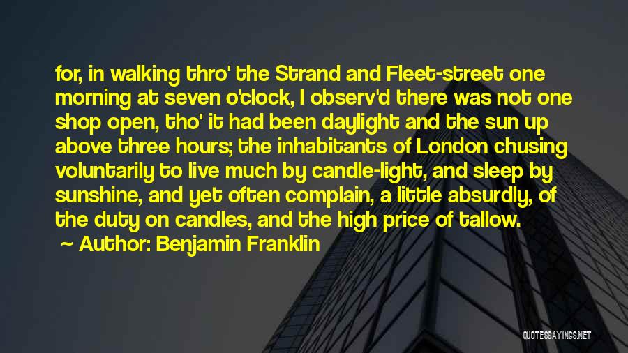 Benjamin Franklin Quotes: For, In Walking Thro' The Strand And Fleet-street One Morning At Seven O'clock, I Observ'd There Was Not One Shop