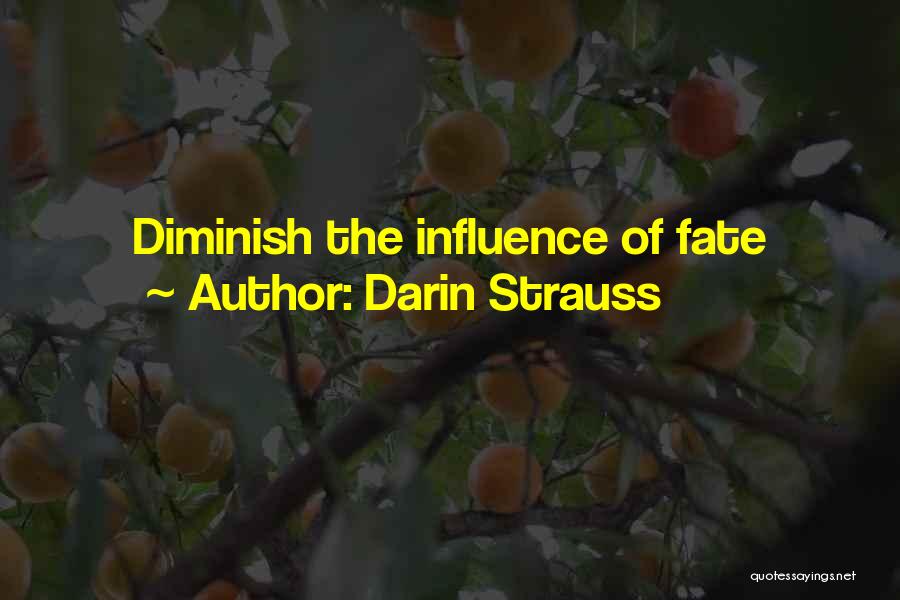 Darin Strauss Quotes: Diminish The Influence Of Fate