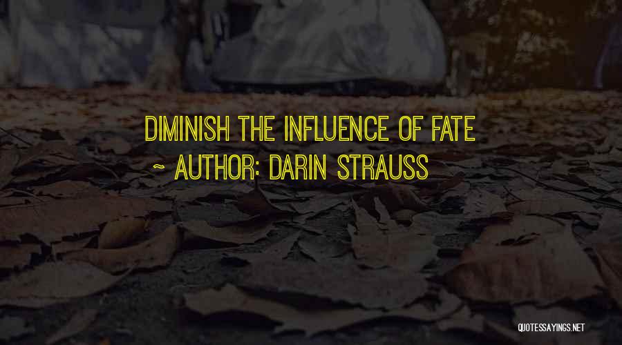 Darin Strauss Quotes: Diminish The Influence Of Fate