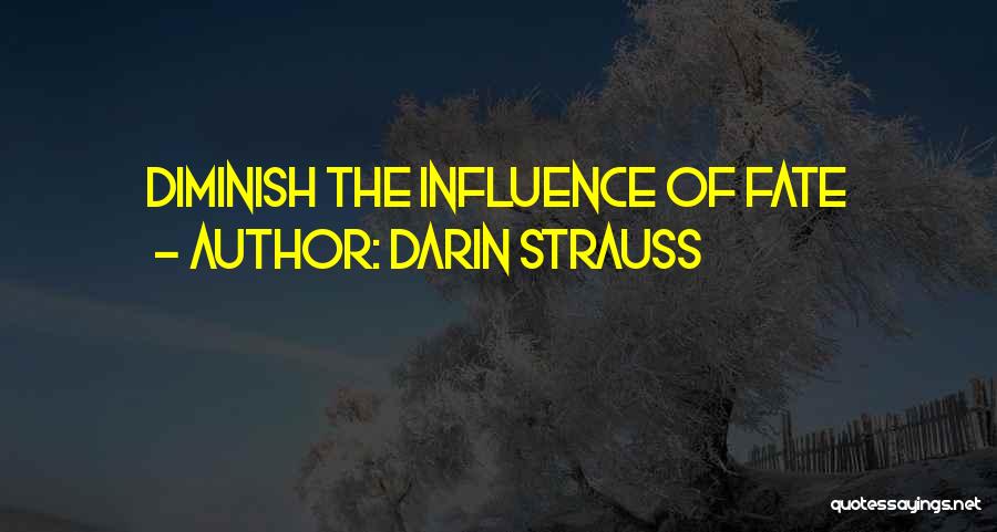 Darin Strauss Quotes: Diminish The Influence Of Fate