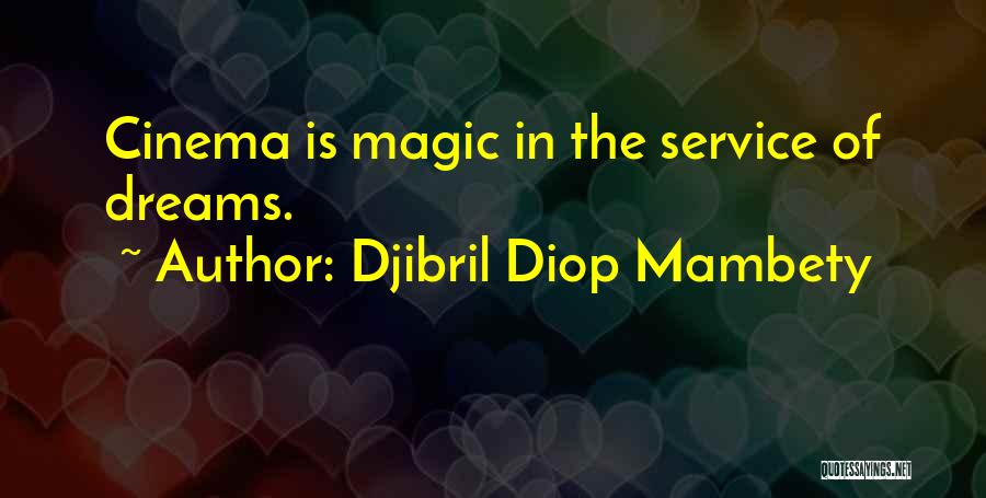 Djibril Diop Mambety Quotes: Cinema Is Magic In The Service Of Dreams.