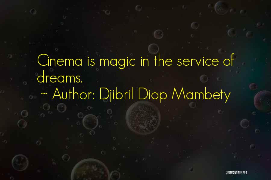 Djibril Diop Mambety Quotes: Cinema Is Magic In The Service Of Dreams.