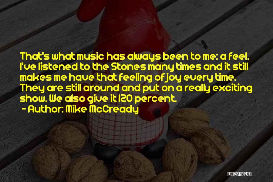 Mike McCready Quotes: That's What Music Has Always Been To Me: A Feel. I've Listened To The Stones Many Times And It Still