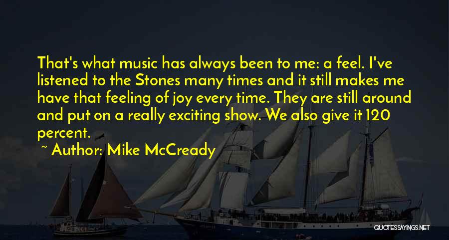 Mike McCready Quotes: That's What Music Has Always Been To Me: A Feel. I've Listened To The Stones Many Times And It Still