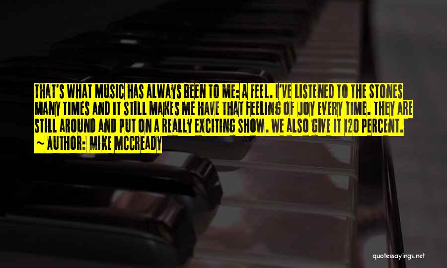 Mike McCready Quotes: That's What Music Has Always Been To Me: A Feel. I've Listened To The Stones Many Times And It Still