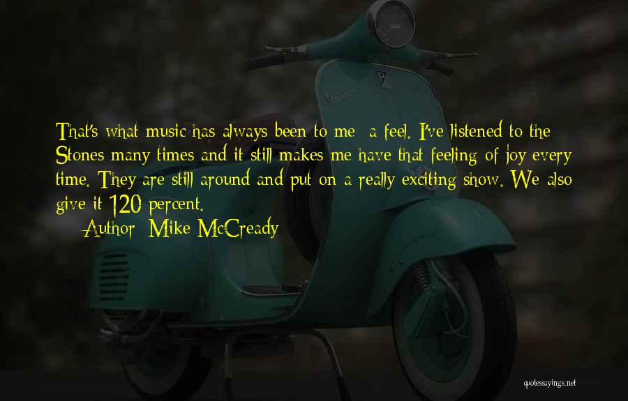 Mike McCready Quotes: That's What Music Has Always Been To Me: A Feel. I've Listened To The Stones Many Times And It Still