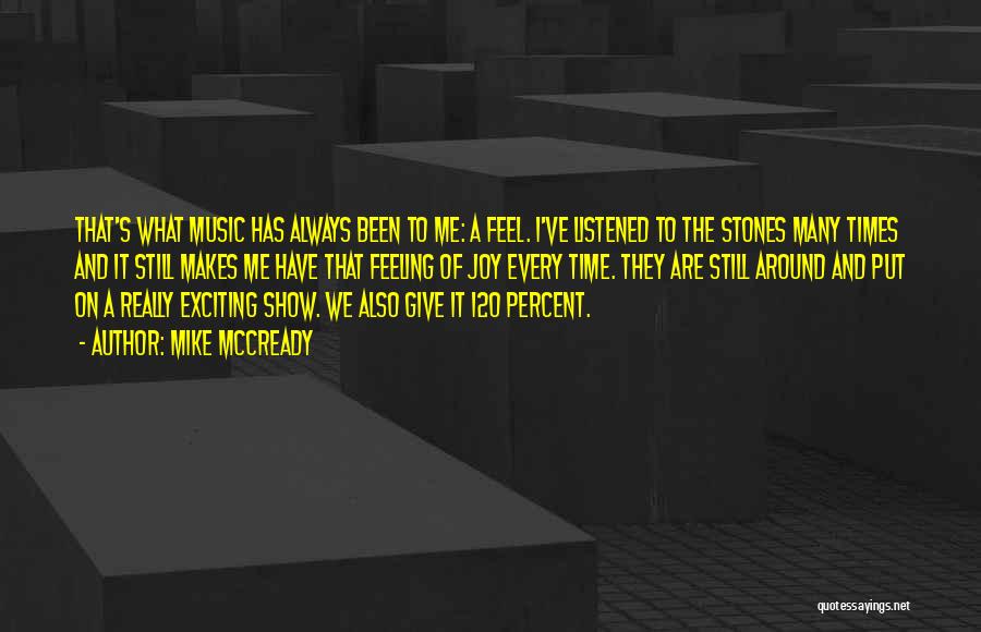 Mike McCready Quotes: That's What Music Has Always Been To Me: A Feel. I've Listened To The Stones Many Times And It Still