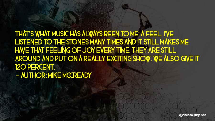 Mike McCready Quotes: That's What Music Has Always Been To Me: A Feel. I've Listened To The Stones Many Times And It Still