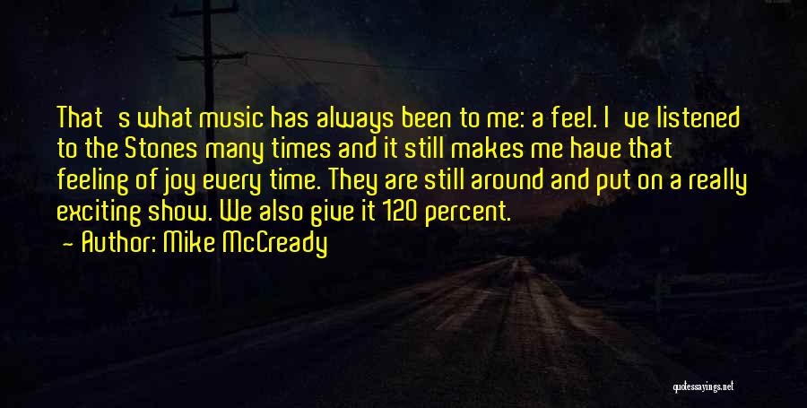 Mike McCready Quotes: That's What Music Has Always Been To Me: A Feel. I've Listened To The Stones Many Times And It Still