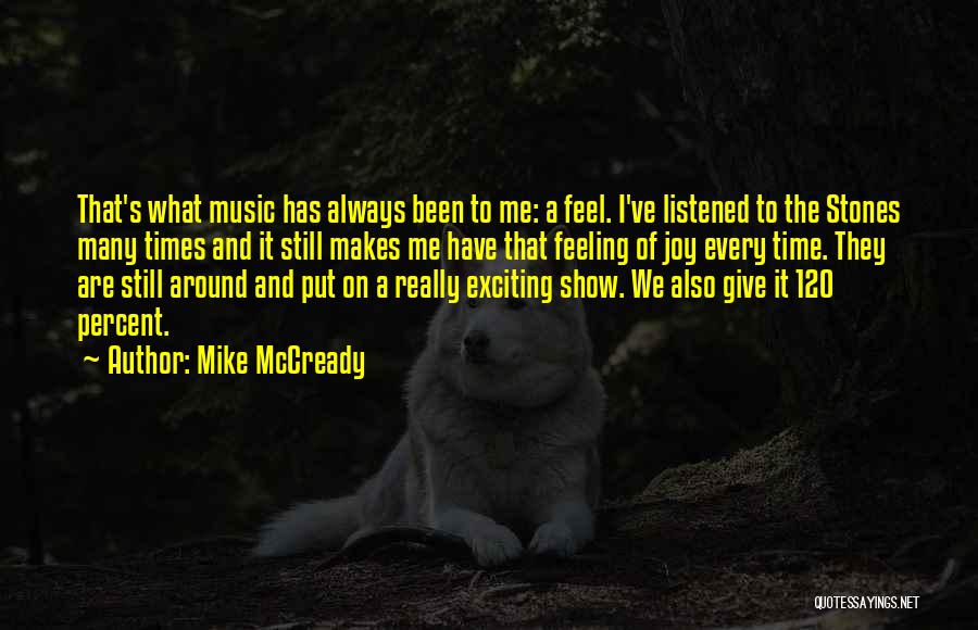 Mike McCready Quotes: That's What Music Has Always Been To Me: A Feel. I've Listened To The Stones Many Times And It Still