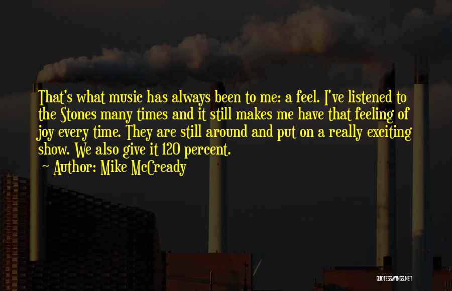 Mike McCready Quotes: That's What Music Has Always Been To Me: A Feel. I've Listened To The Stones Many Times And It Still