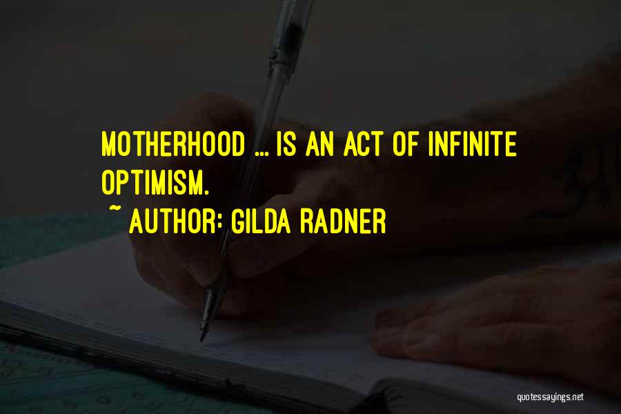 Gilda Radner Quotes: Motherhood ... Is An Act Of Infinite Optimism.