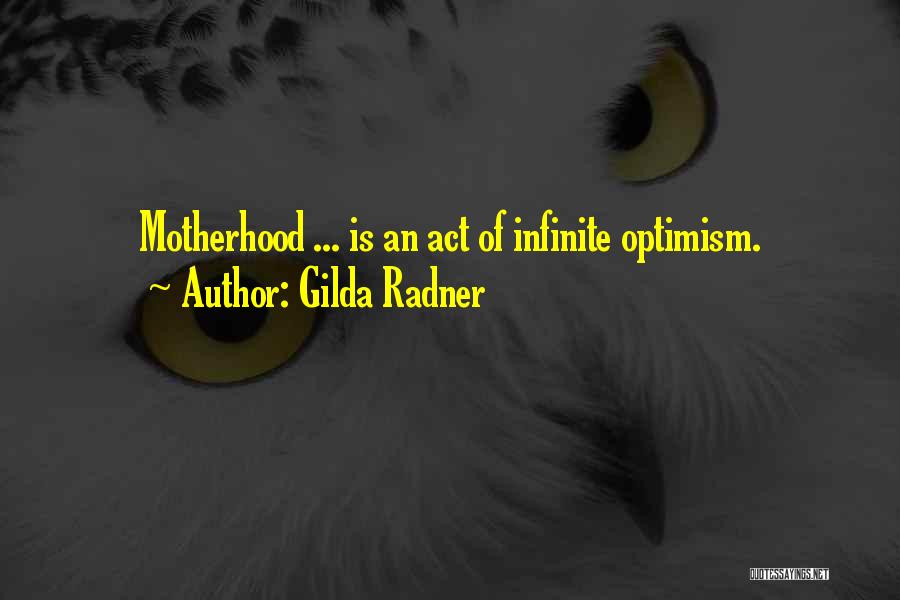 Gilda Radner Quotes: Motherhood ... Is An Act Of Infinite Optimism.