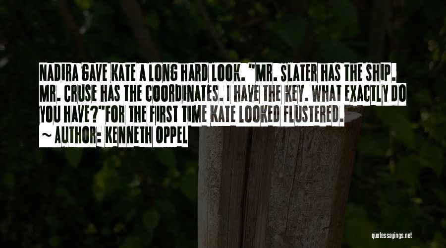Kenneth Oppel Quotes: Nadira Gave Kate A Long Hard Look. Mr. Slater Has The Ship. Mr. Cruse Has The Coordinates. I Have The