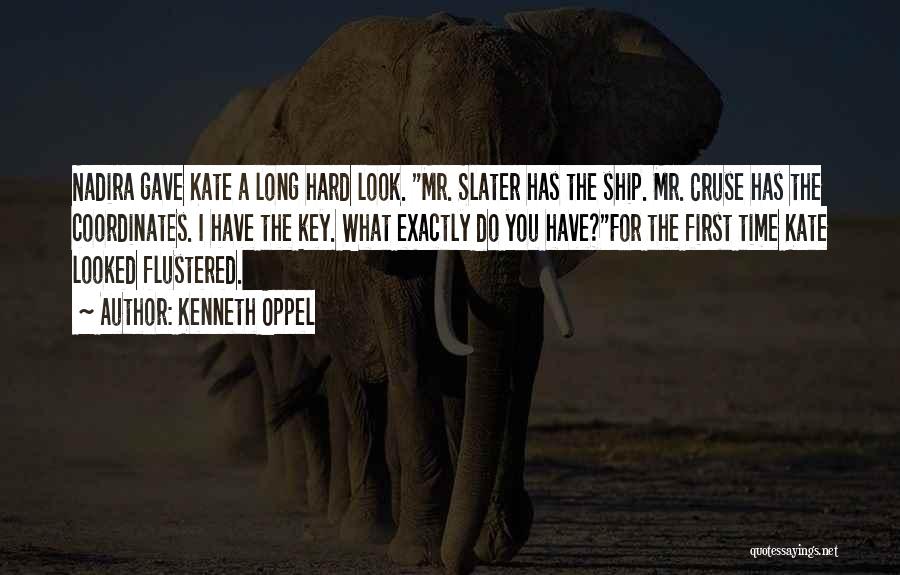 Kenneth Oppel Quotes: Nadira Gave Kate A Long Hard Look. Mr. Slater Has The Ship. Mr. Cruse Has The Coordinates. I Have The