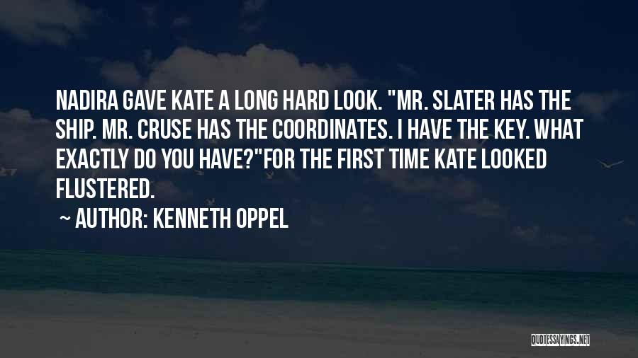 Kenneth Oppel Quotes: Nadira Gave Kate A Long Hard Look. Mr. Slater Has The Ship. Mr. Cruse Has The Coordinates. I Have The