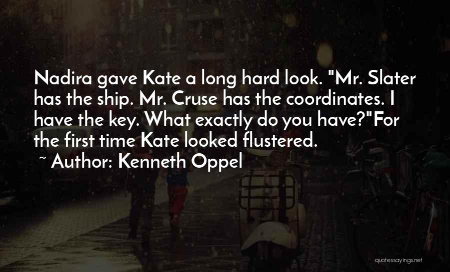 Kenneth Oppel Quotes: Nadira Gave Kate A Long Hard Look. Mr. Slater Has The Ship. Mr. Cruse Has The Coordinates. I Have The