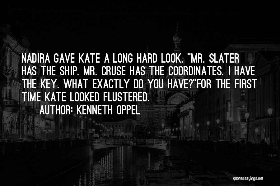 Kenneth Oppel Quotes: Nadira Gave Kate A Long Hard Look. Mr. Slater Has The Ship. Mr. Cruse Has The Coordinates. I Have The