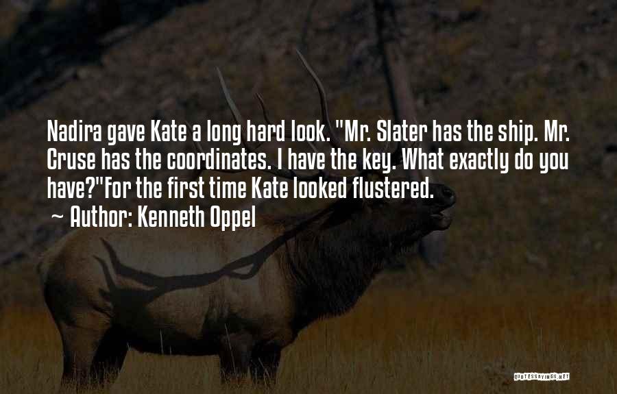 Kenneth Oppel Quotes: Nadira Gave Kate A Long Hard Look. Mr. Slater Has The Ship. Mr. Cruse Has The Coordinates. I Have The