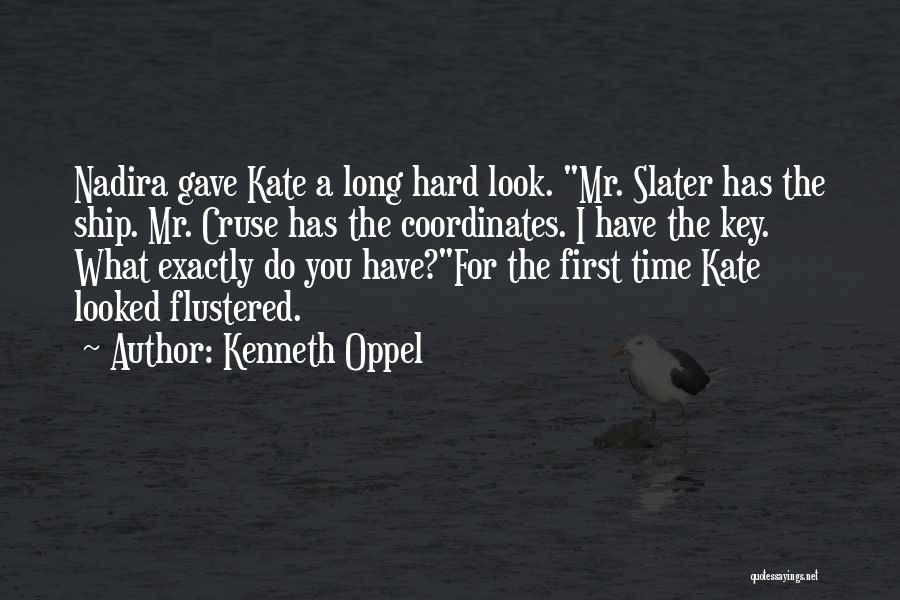 Kenneth Oppel Quotes: Nadira Gave Kate A Long Hard Look. Mr. Slater Has The Ship. Mr. Cruse Has The Coordinates. I Have The