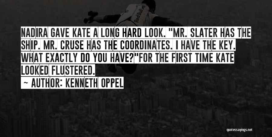 Kenneth Oppel Quotes: Nadira Gave Kate A Long Hard Look. Mr. Slater Has The Ship. Mr. Cruse Has The Coordinates. I Have The