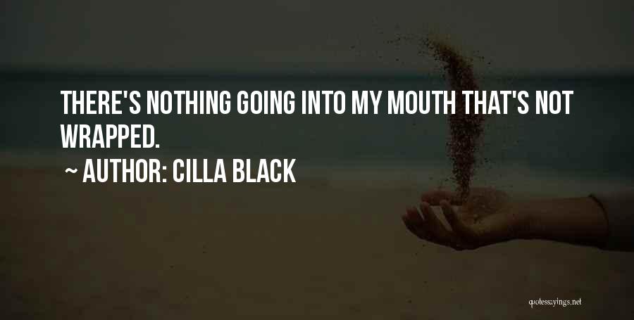 Cilla Black Quotes: There's Nothing Going Into My Mouth That's Not Wrapped.