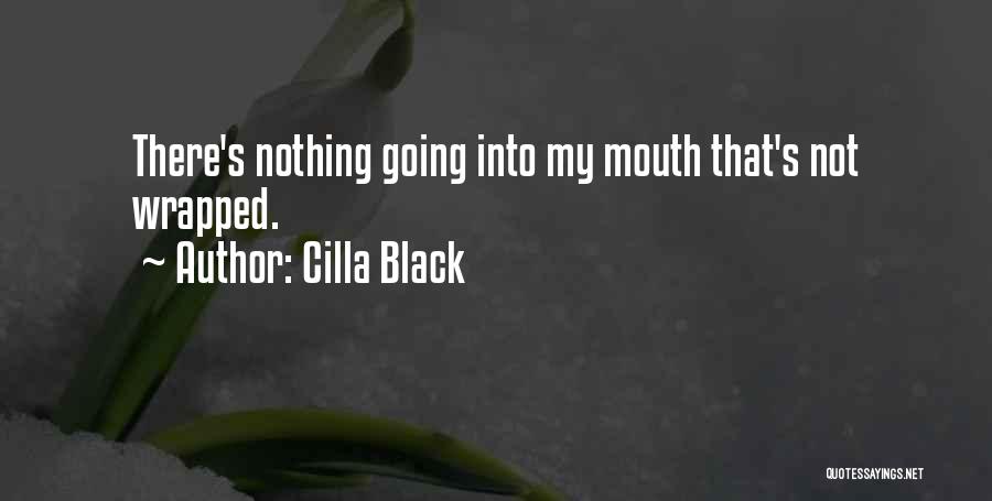 Cilla Black Quotes: There's Nothing Going Into My Mouth That's Not Wrapped.
