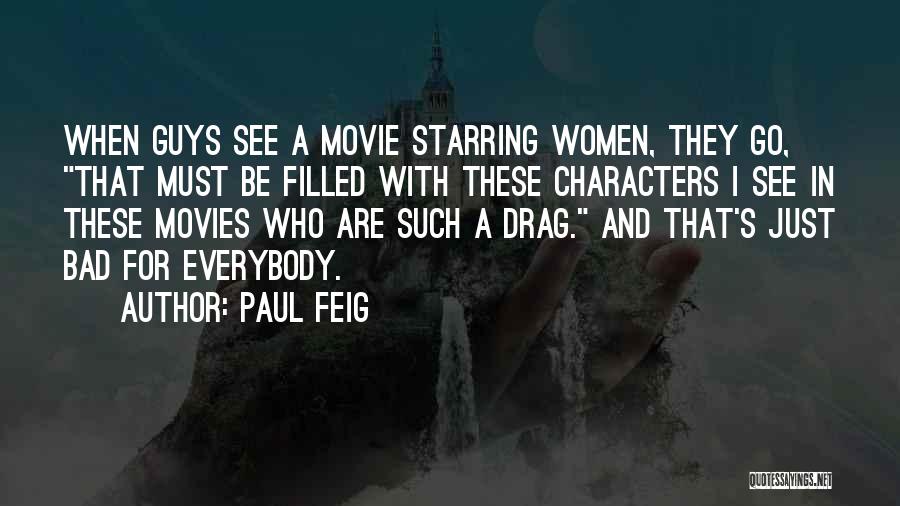 Paul Feig Quotes: When Guys See A Movie Starring Women, They Go, That Must Be Filled With These Characters I See In These