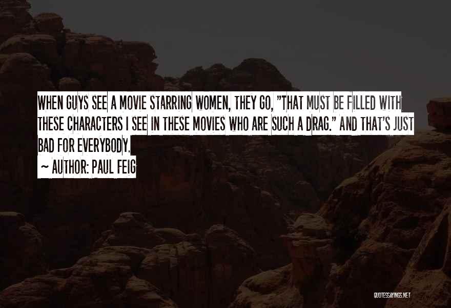 Paul Feig Quotes: When Guys See A Movie Starring Women, They Go, That Must Be Filled With These Characters I See In These