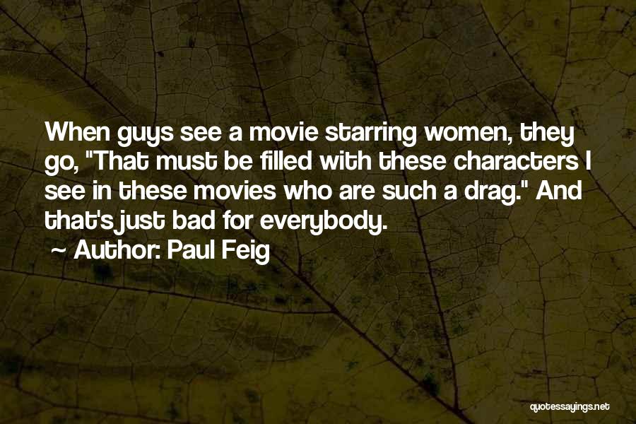 Paul Feig Quotes: When Guys See A Movie Starring Women, They Go, That Must Be Filled With These Characters I See In These