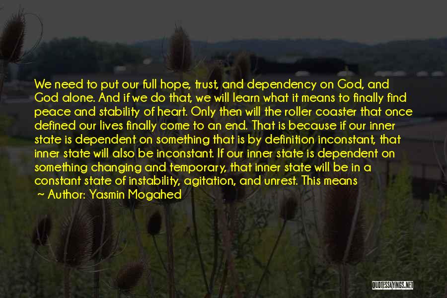 Yasmin Mogahed Quotes: We Need To Put Our Full Hope, Trust, And Dependency On God, And God Alone. And If We Do That,