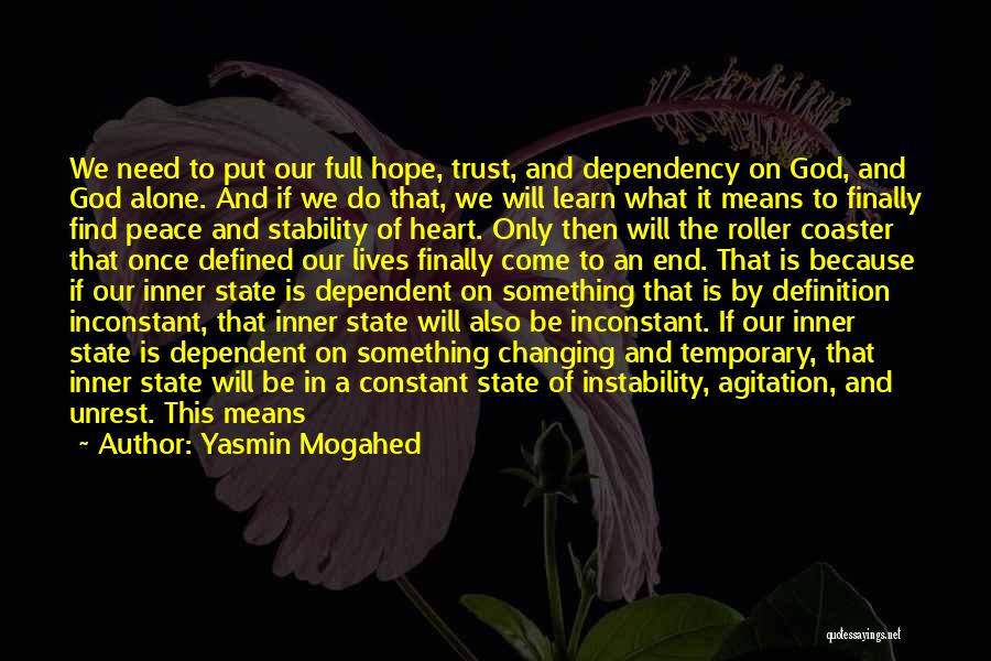 Yasmin Mogahed Quotes: We Need To Put Our Full Hope, Trust, And Dependency On God, And God Alone. And If We Do That,