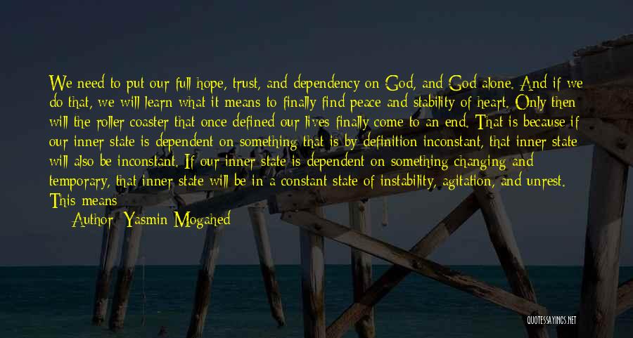 Yasmin Mogahed Quotes: We Need To Put Our Full Hope, Trust, And Dependency On God, And God Alone. And If We Do That,