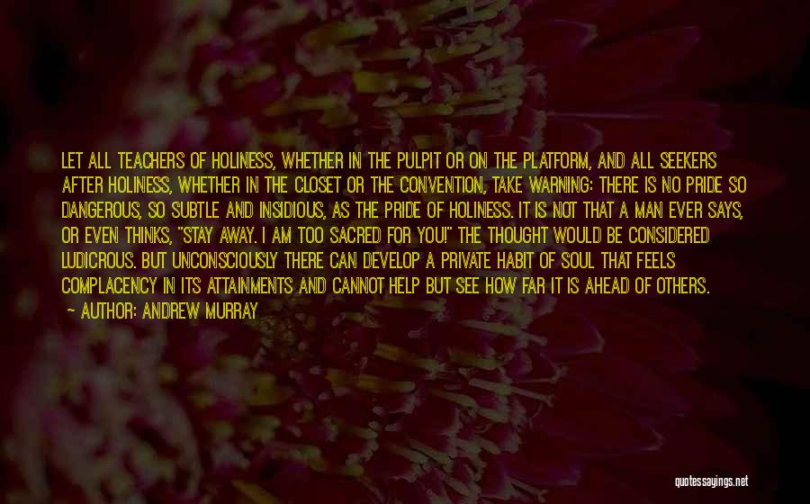 Andrew Murray Quotes: Let All Teachers Of Holiness, Whether In The Pulpit Or On The Platform, And All Seekers After Holiness, Whether In