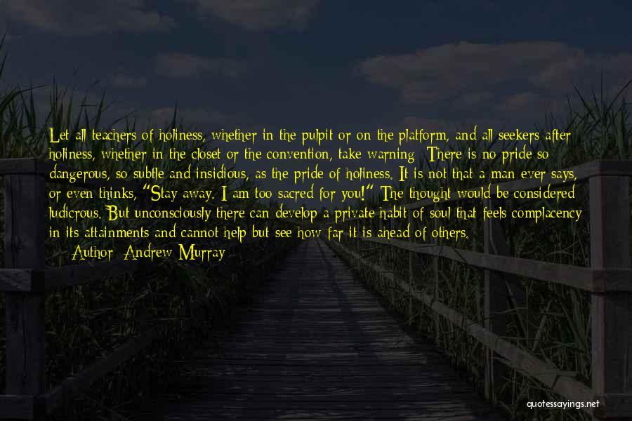 Andrew Murray Quotes: Let All Teachers Of Holiness, Whether In The Pulpit Or On The Platform, And All Seekers After Holiness, Whether In