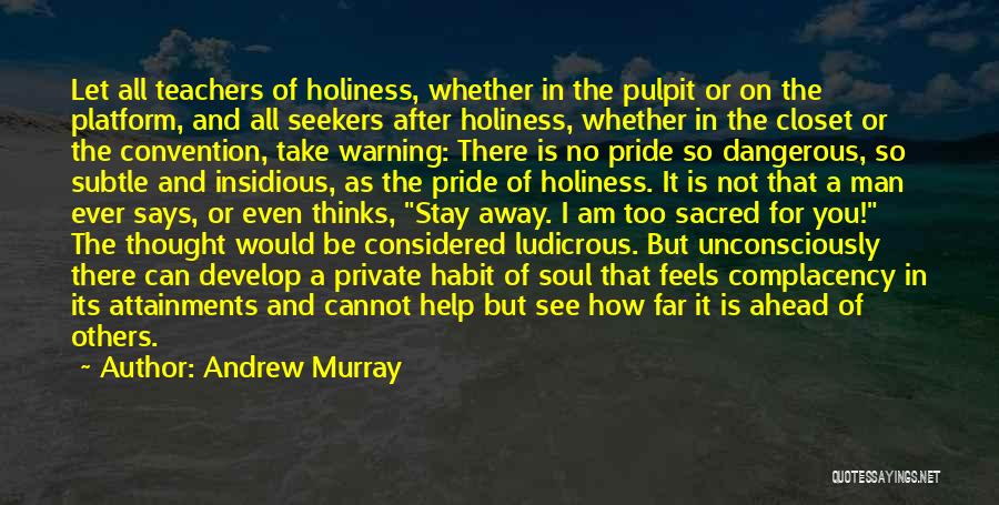 Andrew Murray Quotes: Let All Teachers Of Holiness, Whether In The Pulpit Or On The Platform, And All Seekers After Holiness, Whether In