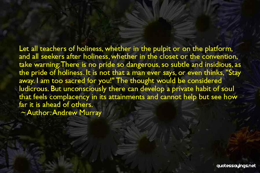 Andrew Murray Quotes: Let All Teachers Of Holiness, Whether In The Pulpit Or On The Platform, And All Seekers After Holiness, Whether In