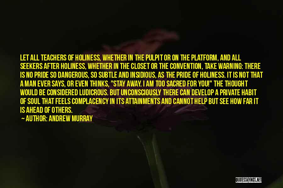 Andrew Murray Quotes: Let All Teachers Of Holiness, Whether In The Pulpit Or On The Platform, And All Seekers After Holiness, Whether In