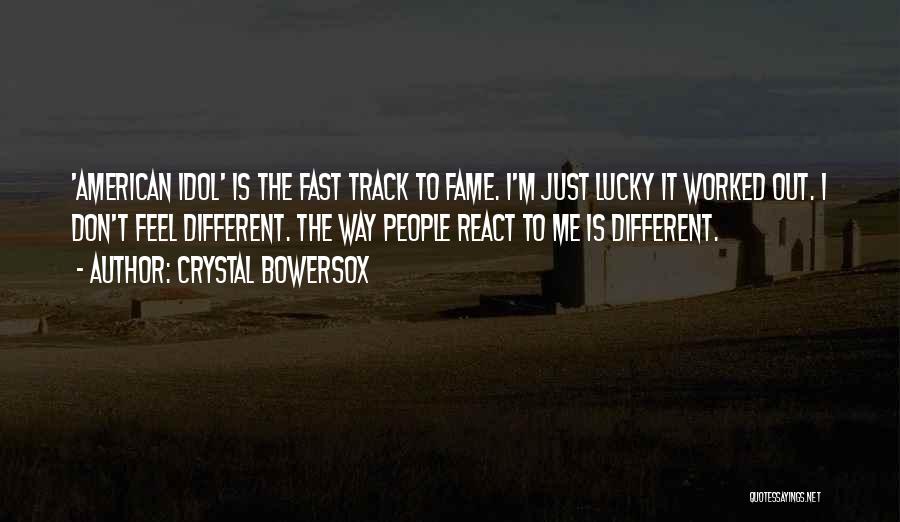 Crystal Bowersox Quotes: 'american Idol' Is The Fast Track To Fame. I'm Just Lucky It Worked Out. I Don't Feel Different. The Way