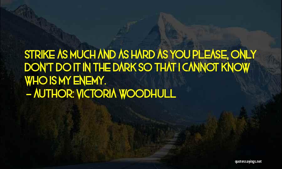 Victoria Woodhull Quotes: Strike As Much And As Hard As You Please, Only Don't Do It In The Dark So That I Cannot