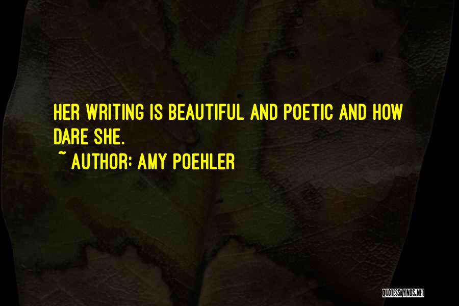 Amy Poehler Quotes: Her Writing Is Beautiful And Poetic And How Dare She.