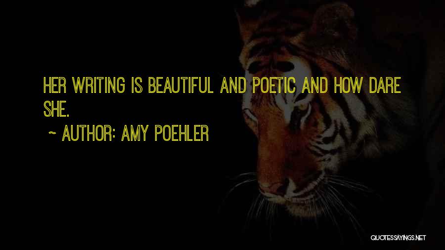 Amy Poehler Quotes: Her Writing Is Beautiful And Poetic And How Dare She.