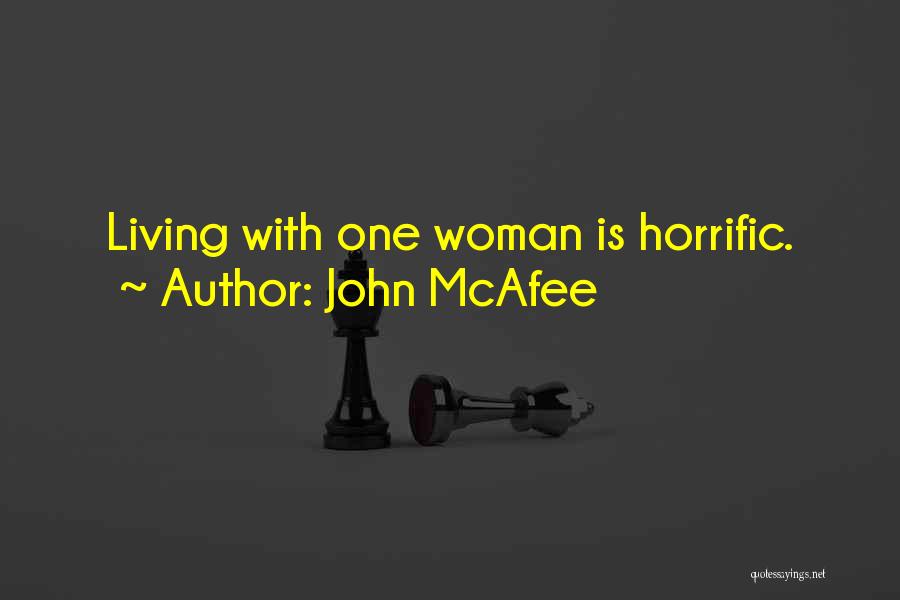 John McAfee Quotes: Living With One Woman Is Horrific.