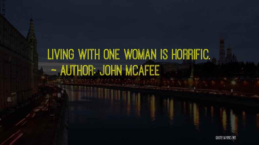 John McAfee Quotes: Living With One Woman Is Horrific.