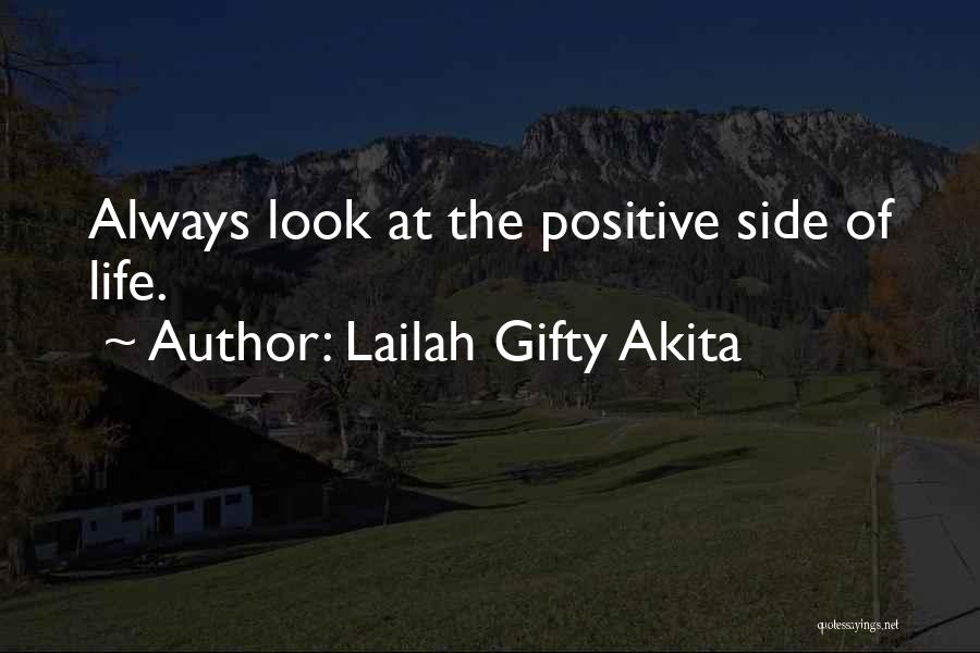 Lailah Gifty Akita Quotes: Always Look At The Positive Side Of Life.